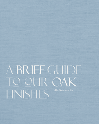 A Brief Guide To Our Oak Finishes - The Wainhouse Co